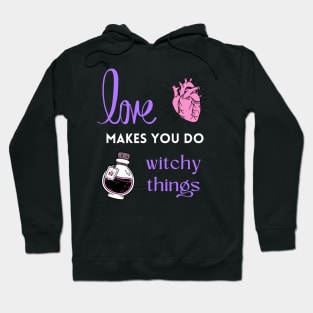 Love makes you do witchy things Hoodie